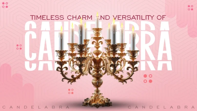 timeless charm and versatility of candelabra